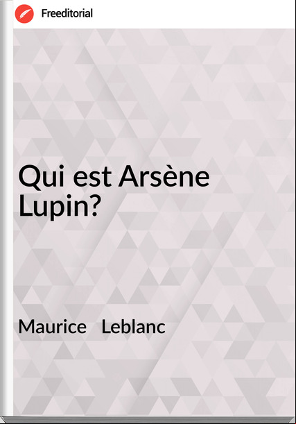 Maurice Leblanc Qui est Arsène Lupin?