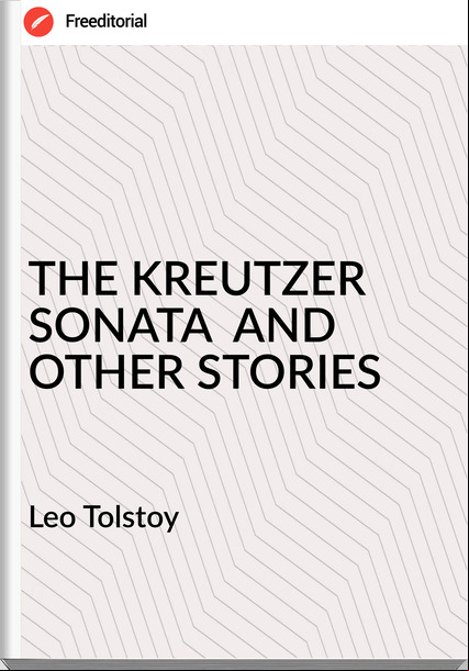 Leo Tolstoy - THE KREUTZER SONATA  AND OTHER STORIES