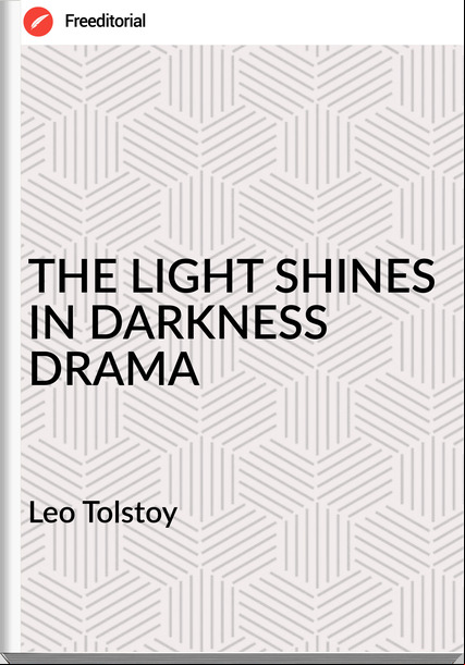 Leo Tolstoy - THE LIGHT SHINES IN DARKNESS DRAMA