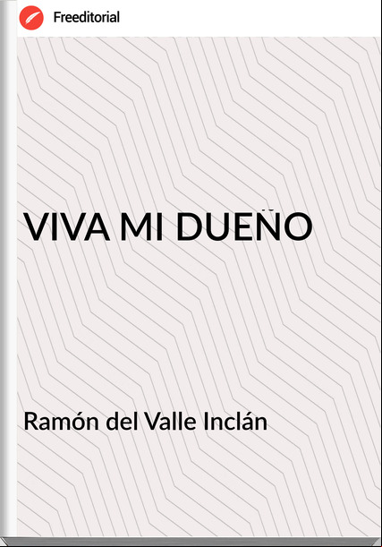 Ramón del Valle Inclán - VIVA MI DUEÑO