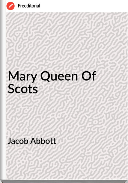 Jacob Abbott  Mary Queen Of Scots