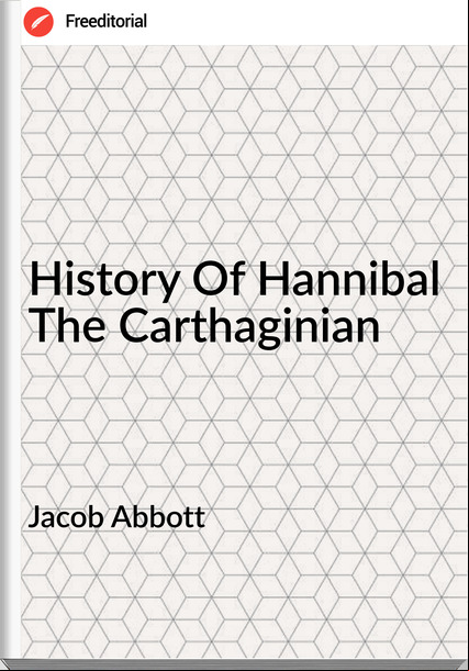 Jacob Abbott  History Of Hannibal The Carthaginian