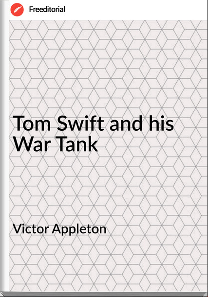 Victor Appleton Tom Swift and his War Tank