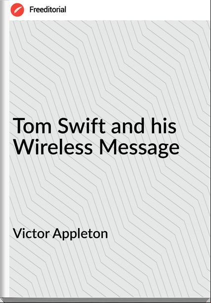 Victor Appleton - Tom Swift and his Wireless Message