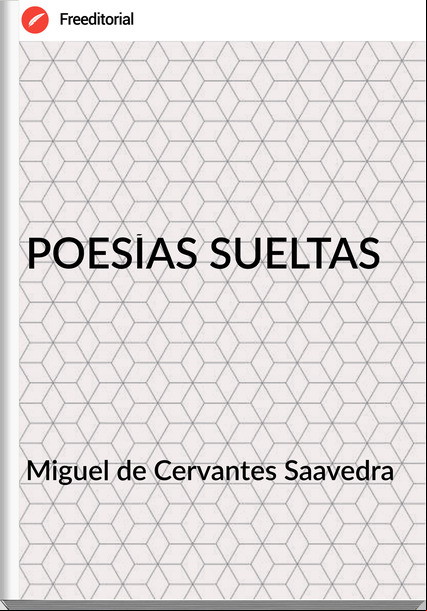 Miguel de Cervantes Saavedra  - POESÍAS SUELTAS