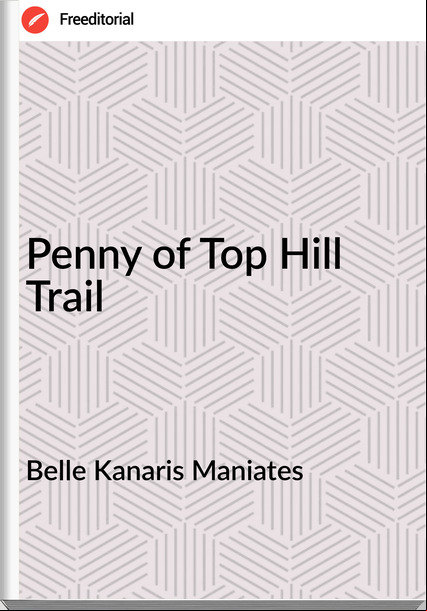 Belle Kanaris Maniates - Penny of Top Hill Trail