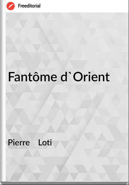 Pierre Loti Fantôme d'Orient