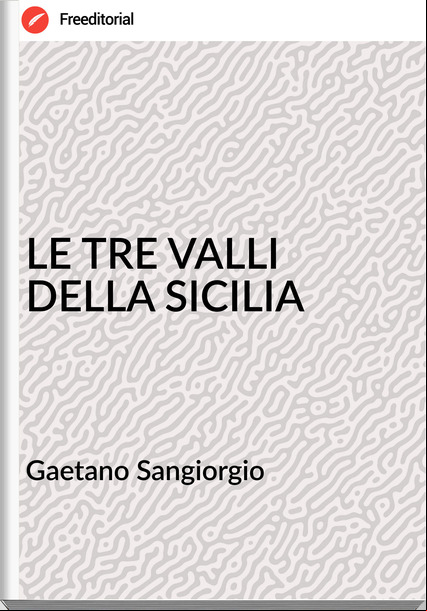 Gaetano Sangiorgio - LE TRE VALLI DELLA SICILIA