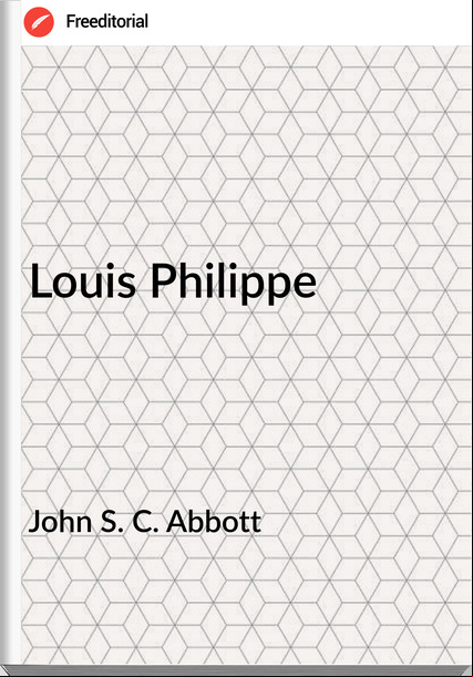 John S. C. Abbott - Louis Philippe