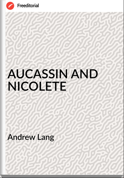  Andrew Lang - AUCASSIN AND NICOLETE