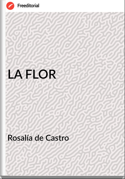  Rosalía de Castro  LA FLOR