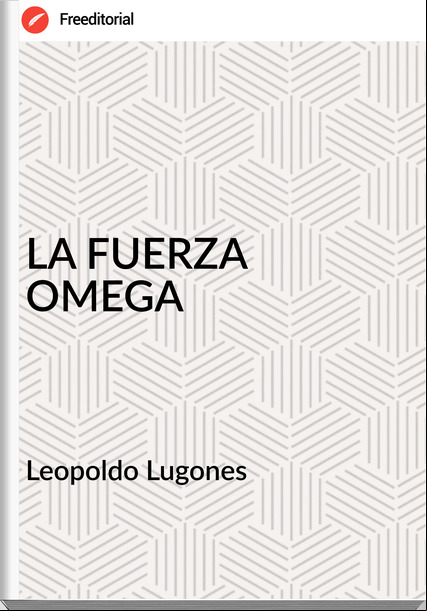  Leopoldo Lugones  LA FUERZA OMEGA