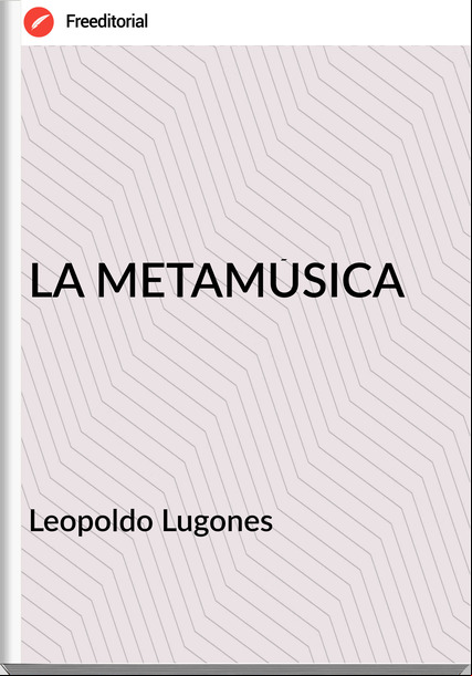  Leopoldo Lugones  LA METAMÚSICA