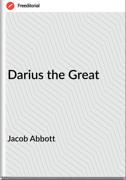 Jacob Abbott  Darius the Great