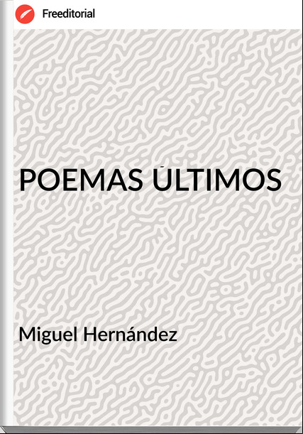  Miguel Hernández  - POEMAS ÚLTIMOS