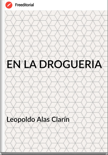 Leopoldo Alas Clarín EN LA DROGUERÍA