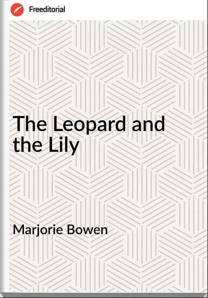 Marjorie Bowen - The Leopard and the Lily