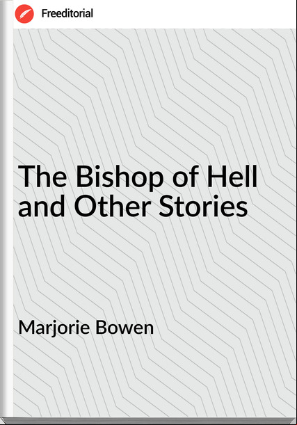 Marjorie Bowen - The Bishop of Hell and Other Stories