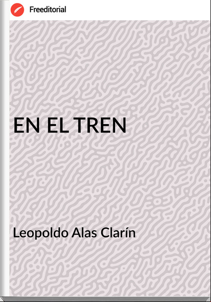 Leopoldo Alas Clarín EN EL TREN
