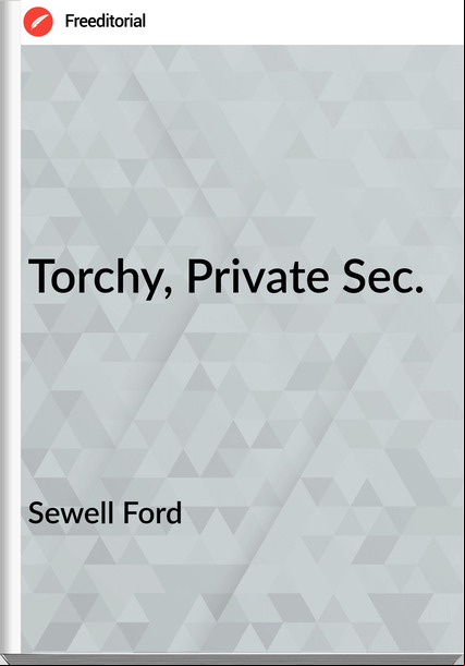 Sewell Ford Torchy, Private Sec.