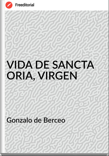 Gonzalo de Berceo VIDA DE SANCTA ORIA, VIRGEN