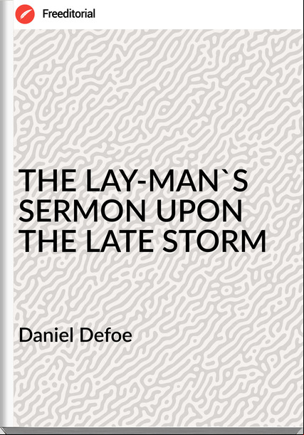 Daniel Defoe THE LAY-MAN'S SERMON UPON THE LATE STORM