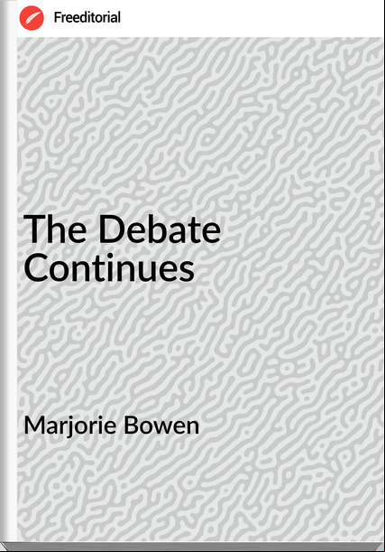 Marjorie Bowen The Debate Continues