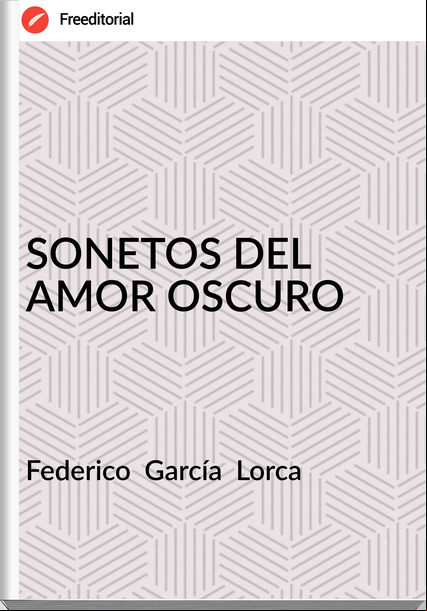 Federico García Lorca SONETOS DEL AMOR OSCURO