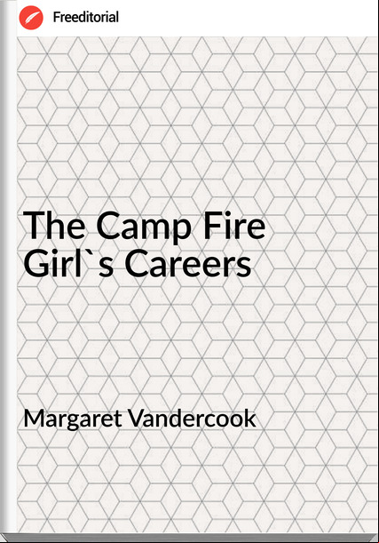 Margaret Vandercook The Camp Fire Girl's Careers