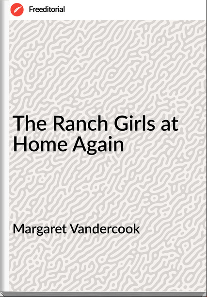 Margaret Vandercook The Ranch Girls at Home Again