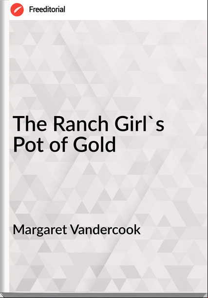 Margaret Vandercook The Ranch Girl's Pot of Gold