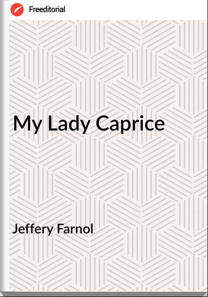 Jeffery Farnol My Lady Caprice
