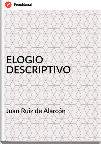  Juan Ruiz de Alarcón  ELOGIO DESCRIPTIVO