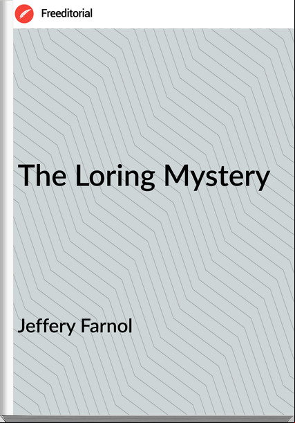 Jeffery Farnol The Loring Mystery