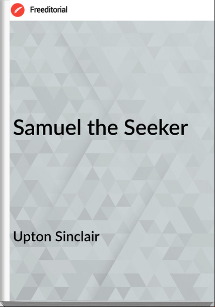 Upton Sinclair Samuel the Seeker