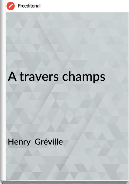 Henry  Gréville - A travers champs
