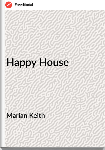 Marian Keith - Happy House