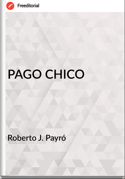 Roberto J. Payró PAGO CHICO