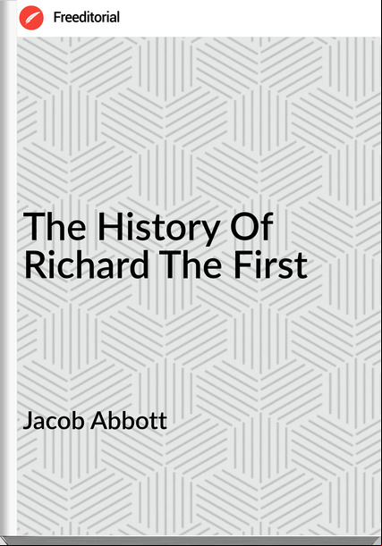Jacob Abbott  The History Of Richard The First