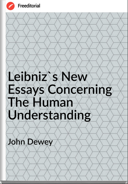 John Dewey Leibniz's New Essays Concerning The Human Understanding