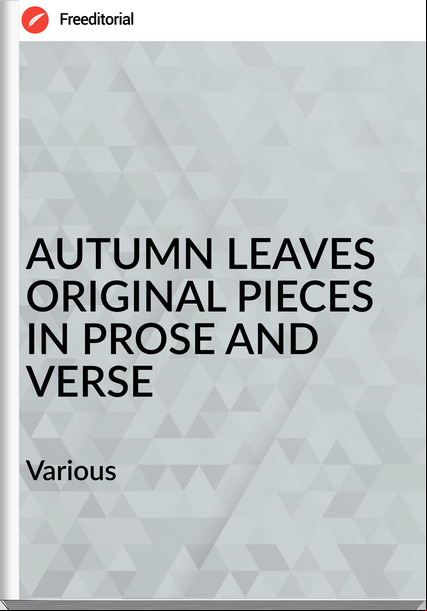 Various AUTUMN LEAVES ORIGINAL PIECES IN PROSE AND VERSE