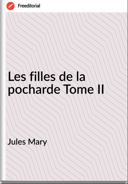 Jules Mary Les filles de la pocharde Tome II