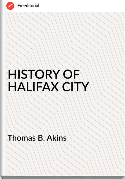  Thomas B. Akins - HISTORY OF HALIFAX CITY