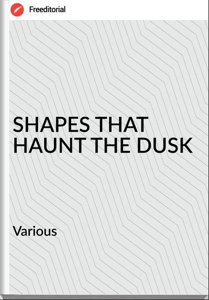 Various SHAPES THAT HAUNT THE DUSK