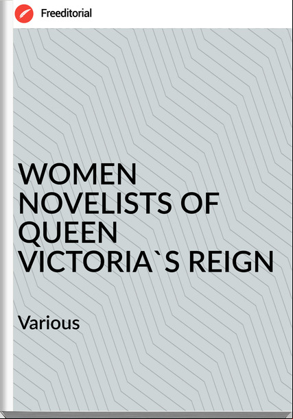 Various WOMEN NOVELISTS OF QUEEN VICTORIA'S REIGN