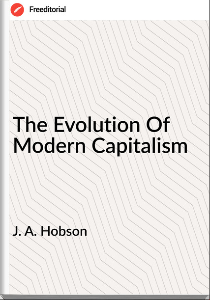 J. A. Hobson The Evolution Of Modern Capitalism