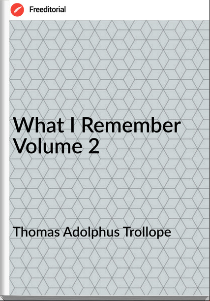 Thomas Adolphus Trollope - What I  Volume 2