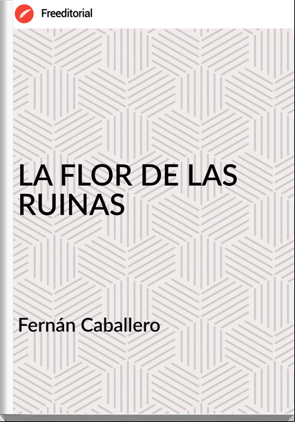  Fernán Caballero  - LA FLOR DE LAS RUINAS
