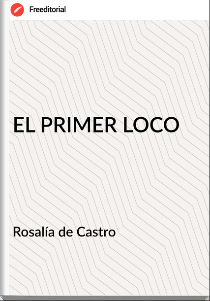 Rosalía de Castro   EL PRIMER LOCO