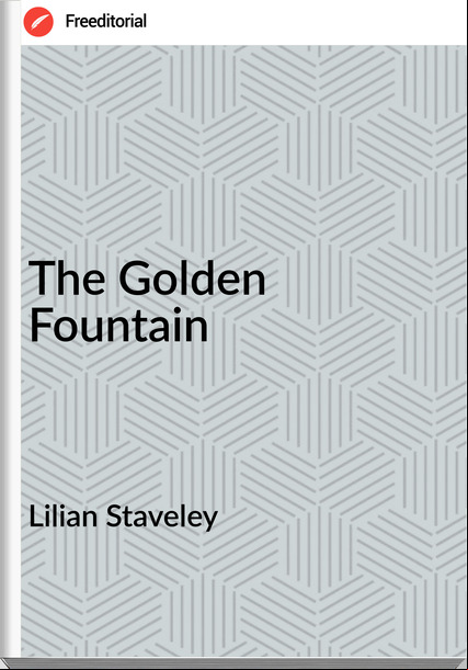 Lilian Staveley - The Golden Fountain